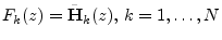 $ F_k(z) =
{\tilde{\mathbf{H}}}_k(z),\, k=1,\ldots,N$