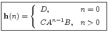 $\displaystyle \fbox{$\displaystyle \mathbf{h}(n) = \left\{\begin{array}{ll} D, & n=0 \\ [5pt] CA^{n-1}B, & n>0 \\ \end{array} \right.$}$