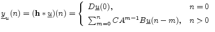 $\displaystyle \underline{y}_u(n) = (\mathbf{h}\ast \underline{u})(n) = \left\{\...
... \sum_{m=0}^nCA^{m-1}B\underline{u}(n-m), & n>0 \\ \end{array} \right. \protect$