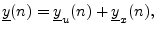 $\displaystyle \underline{y}(n) = \underline{y}_u(n) + \underline{y}_x(n),
$