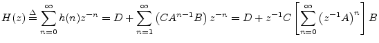 $\displaystyle H(z) \isdef \sum_{n=0}^{\infty} h(n) z^{-n}
= D + \sum_{n=1}^{\in...
...z^{-n}
= D + z^{-1}C \left[\sum_{n=0}^{\infty} \left(z^{-1}A\right)^n\right] B
$