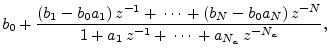 $\displaystyle b_0 +
\frac{(b_1 - b_0 a_1)\,z^{-1} +\,\cdots\, + (b_N - b_0 a_N)\,z^{-N} }{
1 + a_1\,z^{-1} + \,\cdots\, +a_{N_a}\,z^{-{N_a}}},$