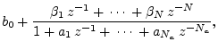 $\displaystyle b_0 +
\frac{\beta_1\,z^{-1} +\,\cdots\, + \beta_N\,z^{-N}}{
1 + a_1\,z^{-1} + \,\cdots\, +a_{N_a}\,z^{-{N_a}}},
\protect$