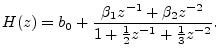 $\displaystyle H(z) = b_0 + \frac{\beta_1 z^{-1}+ \beta_2 z^{-2}}{1 + \frac{1}{2}z^{-1}+ \frac{1}{3}z^{-2}}. \protect$