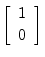 $\displaystyle \left[\begin{array}{c} 1 \\ [2pt] 0 \end{array}\right]$