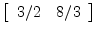 $\displaystyle \left[\begin{array}{cc} 3/2 & 8/3 \end{array}\right]$