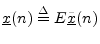 $\displaystyle {\underline{x}}(n) \isdef E\underline{{\tilde x}}(n)
$