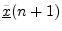 $\displaystyle \underline{{\tilde x}}(n+1)$