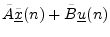 $\displaystyle \tilde{A}\underline{{\tilde x}}(n) + {\tilde B}\underline{u}(n)$