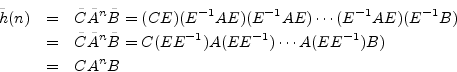 \begin{eqnarray*}
{\tilde h}(n) &=& {\tilde C}\tilde{A}^n{\tilde B}= (CE)(E^{-1}...
...ilde B}= C(EE^{-1}) A(EE^{-1}) \cdots A(EE^{-1}) B)\\
&=& CA^nB
\end{eqnarray*}