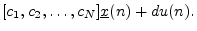 $\displaystyle [c_1, c_2, \dots, c_N]{\underline{x}}(n) + d u(n).
\protect$