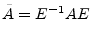 $\displaystyle \tilde{A}= E^{-1}A E
$