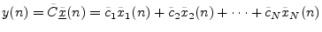 $\displaystyle y(n) = {\tilde C}\underline{{\tilde x}}(n) = {\tilde c}_1 {\tilde x}_1(n) + {\tilde c}_2 {\tilde x}_2(n) + \cdots + {\tilde c}_N {\tilde x}_N(n)
$