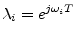 $\displaystyle \lambda _i = e^{j\omega_iT}
$