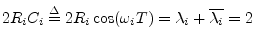 $ 2R_iC_i \isdef
2R_i\cos(\omega_i T) = \lambda_i + \overline{\lambda_i} =
2$