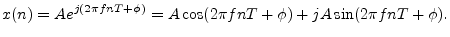 $\displaystyle x(n) = Ae^{j(2\pi f nT + \phi)} =
A\cos(2\pi f n T + \phi)
+ j A\sin(2\pi f n T + \phi).
$