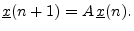 $\displaystyle {\underline{x}}(n+1) = A \, {\underline{x}}(n).
$