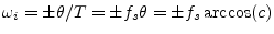 $ \omega_i = \pm \theta/T = \pm f_s\theta =
\pm f_s\arccos(c)$