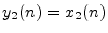 $ y_2(n) = x_2(n)$