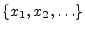 $ \{x_1,x_2,\ldots\}$