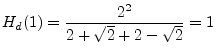 $\displaystyle H_d(1) = \frac{2^2}{2+\sqrt{2} + 2-\sqrt{2}} = 1
$