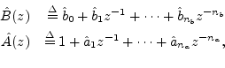 \begin{eqnarray*}
\hat{B}(z) &\isdef \hat{b}_0 + \hat{b}_1 z^{-1} + \cdots + \ha...
...1 + \hat{a}_1 z^{-1} + \cdots + \hat{a}_{{n}_a}z^{-{{n}_a}} ,\\
\end{eqnarray*}