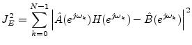 $\displaystyle J^2_E = \sum_{k=0}^{N-1} \left\vert\hat{A}(e^{j\omega_k})H(e^{j\omega_k})-\hat{B}(e^{j\omega_k})\right\vert^2
$