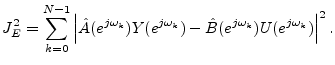 $\displaystyle J^2_E = \sum_{k=0}^{N-1} \left\vert\hat{A}(e^{j\omega_k})Y(e^{j\omega_k})-\hat{B}(e^{j\omega_k})U(e^{j\omega_k})\right\vert^2 .
$