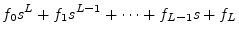 $\displaystyle f_0 s^L + f_1 s^{L-1} + \cdots + f_{L-1} s + f_L$