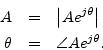 \begin{eqnarray*}
A &=& \left\vert A e^{j\theta}\right\vert\\
\theta &=& \angle{A e^{j\theta}}.
\end{eqnarray*}