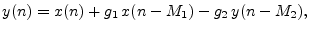 $\displaystyle y(n) = x(n) + g_1\, x(n-M_1) - g_2\, y(n-M_2), \protect$