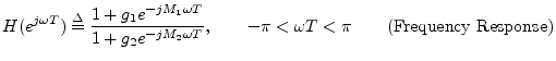 $\displaystyle H(e^{j\omega T}) \isdef \frac{1 + g_1 e^{-jM_1\omega T}}{1 + g_2 ...
...ga T}}, \qquad -\pi < \omega T < \pi \qquad\hbox{(Frequency Response)} \protect$