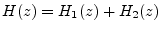 $ H(z)=H_1(z)+H_2(z)$