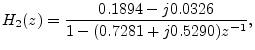 $\displaystyle H_2(z) = \frac{0.1894 - j 0.0326}{1 - (0.7281 + j 0.5290)z^{-1}},
$