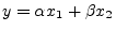 $ y = \alpha x_1 + \beta x_2$