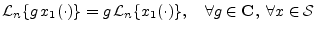 $\displaystyle {\cal L}_n\{g\, x_1(\cdot) \} = g\,{\cal L}_n\{x_1(\cdot)\},
\quad\forall g\in{\bf C}, \;\forall x\in{\cal S}
\protect$