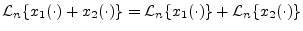 $\displaystyle {\cal L}_n\{x_1(\cdot) + x_2(\cdot)\} = {\cal L}_n\{x_1(\cdot)\} + {\cal L}_n\{x_2(\cdot)\}$