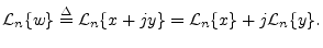 $\displaystyle {\cal L}_n\{w\} \isdef {\cal L}_n\{x+jy\} = {\cal L}_n\{x\}+j{\cal L}_n\{y\}.
$