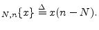 $\displaystyle _{N,n}\{x\}\isdef x(n-N).
$