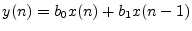 $ y(n) = b_0x(n) + b_1 x(n - 1)$