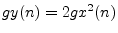 $ gy(n) = 2gx^2(n)$