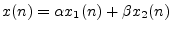 $ x(n) = \alpha x_1(n) + \beta x_2(n)$