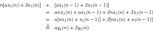 \begin{eqnarray*}
n [\alpha x_1(n) + \beta x_2(n)] &+& [\alpha x_1(n-1) + \beta ...
...[n x_2(n) + x_2(n-1)]\\
&\isdef & \alpha y_1(n) + \beta y_2(n).
\end{eqnarray*}