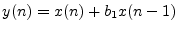 $ y(n) = x(n) + b_1 x(n - 1)$