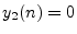 $ y_2(n)=0$