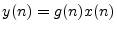 $ y(n)=g(n)x(n)$