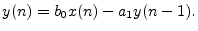 $ y(n) = b_0 x(n) - a_1 y(n - 1).$