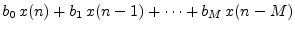 $\displaystyle b_0 \,x(n) + b_1 \,x(n - 1) + \cdots + b_M \,x(n - M)$