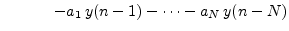 $\displaystyle \qquad\quad\;
- a_1 \,y(n - 1) - \cdots - a_N \,y(n - N)$