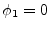 $ \phi _1=0$